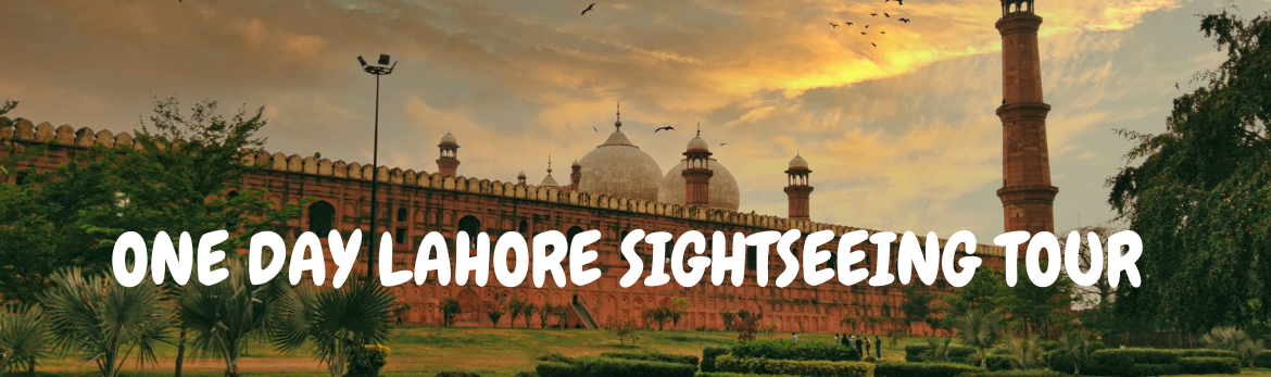 Lahore Sightseeing Tours; One day Tour to Lahore Lahore Sightseeing Tours; One day Tour to Lahore